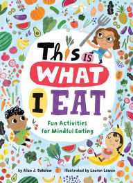Title: This Is What I Eat: Fun Activities for Mindful Eating, Author: Aliza J. Sokolow