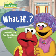 Title: What If . . . ? (Sesame Street): Answers to Calm First-Day-of-School Jitters, Author: Sonali Fry