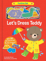 Title: Let's Dress Teddy: With 20 colorful felt play pieces, Author: Danielle McLean