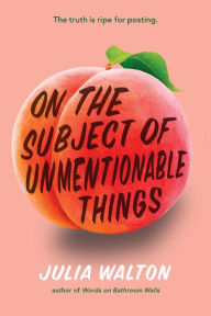 Title: On the Subject of Unmentionable Things, Author: Julia Walton
