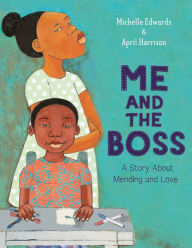 Title: Me and the Boss: A Story About Mending and Love, Author: Michelle Edwards