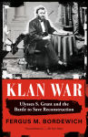 Alternative view 1 of Klan War: Ulysses S. Grant and the Battle to Save Reconstruction