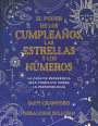 El poder de los cumpleaños, las estrellas y los números: La guía de referencia c ompleta de la personología / The Power of Birthdays, Stars & Numbers