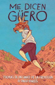 Title: Me dicen Güero: Poemas de un chavo de la frontera / They Call Me Güero: A Border Kid's Poems, Author: David Bowles