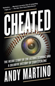Title: Cheated: The Inside Story of the Astros Scandal and a Colorful History of Sign Stealing, Author: Andy Martino