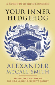 Downloading free ebook for kindle Your Inner Hedgehog English version by Alexander McCall Smith 9780593312674