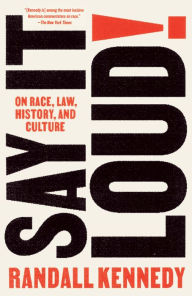 Title: Say It Loud!: On Race, Law, History, and Culture, Author: Randall Kennedy