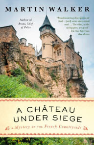 Title: A Chateau Under Siege: A Bruno, Chief of Police Novel, Author: Martin Walker
