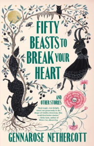 Download textbooks pdf files Fifty Beasts to Break Your Heart: And Other Stories by GennaRose Nethercott