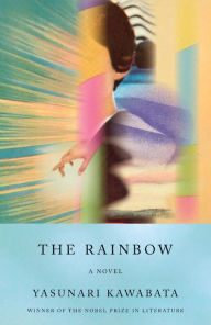 Title: The Rainbow: A Novel, Author: Yasunari Kawabata