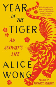 Title: Year of the Tiger: An Activist's Life, Author: Alice Wong