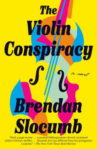 Title: The Violin Conspiracy: A Novel, Author: Brendan Slocumb