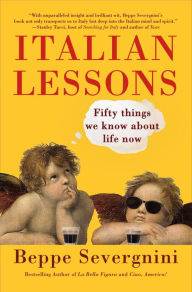 Title: Italian Lessons: Fifty Things We Know About Life Now, Author: Beppe Severgnini