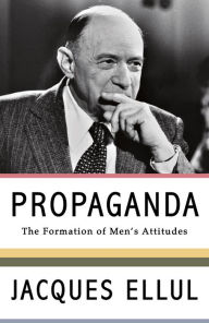 Title: Propaganda: The Formation of Men's Attitudes, Author: Jacques Ellul