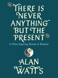 Book for mobile free download There Is Never Anything but the Present: And Other Inspiring Words of Wisdom  by  9780593316023 English version