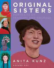Title: Original Sisters: Portraits of Tenacity and Courage, Author: Anita Kunz
