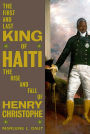 The First and Last King of Haiti: The Rise and Fall of Henry Christophe