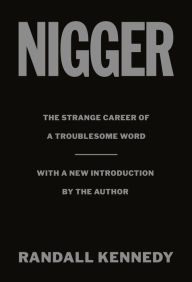 Title: Nigger: The Strange Career of a Troublesome Word - with a New Introduction by the Author, Author: Randall Kennedy