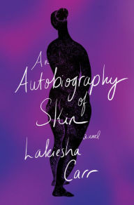 Title: An Autobiography of Skin: A Novel, Author: Lakiesha Carr