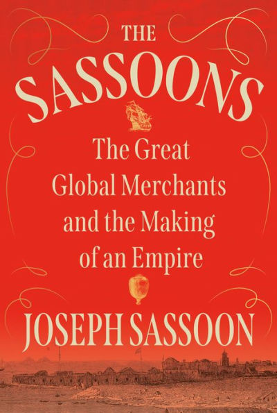 the Sassoons: Great Global Merchants and Making of an Empire