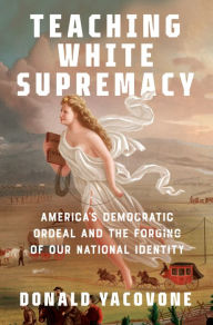 Ebooks for mobile phones free download Teaching White Supremacy: America's Democratic Ordeal and the Forging of Our National Identity (English literature) MOBI by Donald Yacovone, Donald Yacovone