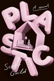 Pdf download books Plastic: A Novel by Scott Guild in English DJVU FB2 PDB 9780593316764