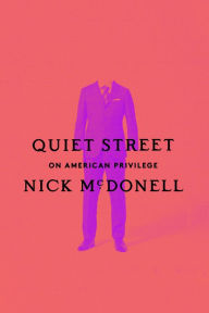 Title: Quiet Street: On American Privilege, Author: Nick McDonell