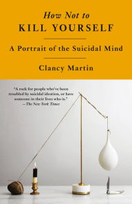 Free ebook downloader How Not to Kill Yourself: A Portrait of the Suicidal Mind