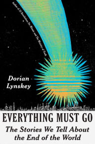 Free books to download in pdf format Everything Must Go: The Stories We Tell About the End of the World