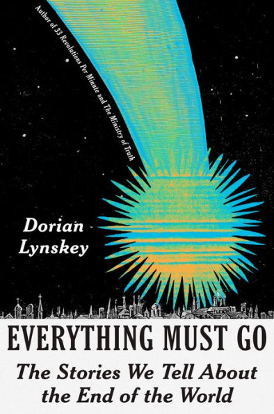 Everything Must Go: The Stories We Tell About the End of the World