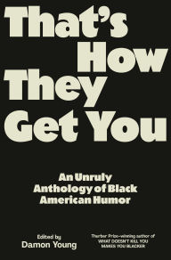 Download pdf books to iphone That's How They Get You: An Unruly Anthology of Black American Humor by Damon Young 