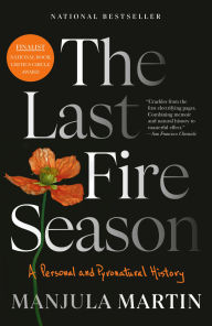 Title: The Last Fire Season: A Personal and Pyronatural History, Author: Manjula Martin