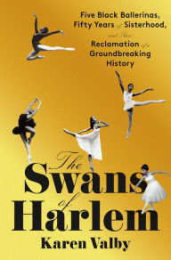 Free download ebook web services The Swans of Harlem: Five Black Ballerinas, Fifty Years of Sisterhood, and Their Reclamation of a Groundbreaking History DJVU iBook
