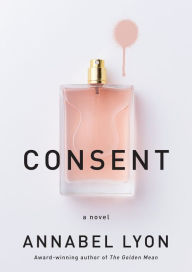 Free download the books in pdf Consent: A novel DJVU CHM by Annabel Lyon 9780593318003
