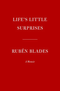 Title: Life's Little Surprises: A Memoir, Author: Rubén Blades