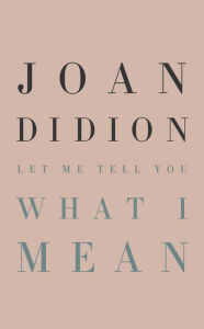 Download free ebooks for iphone 3gs Let Me Tell You What I Mean (English literature) RTF CHM ePub 9780593318485 by Joan Didion