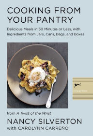 Title: Cooking from Your Pantry: Delicious Meals in 30 Minutes or Less, with Ingredients from Jars, Cans, Bags, and Boxes, Author: Nancy Silverton