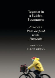 Online downloads of books Together in a Sudden Strangeness: America's Poets Respond to the Pandemic FB2 by Alice Quinn