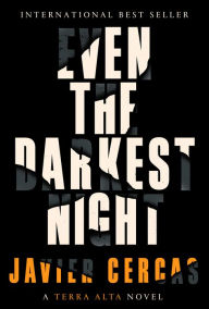 Title: Even the Darkest Night: A Terra Alta Novel, Author: Javier Cercas