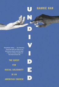 Title: Undivided: The Quest for Racial Solidarity in an American Church, Author: Hahrie Han