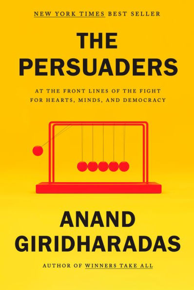 The Persuaders: At the Front Lines of the Fight for Hearts, Minds, and Democracy