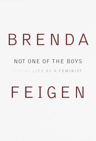 Title: Not One of the Boys: Living Life as a Feminist, Author: Brenda Feigen