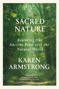 It book downloads Sacred Nature: Restoring Our Ancient Bond with the Natural World by Karen Armstrong, Karen Armstrong (English literature) 9780593319437