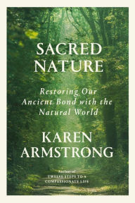 Title: Sacred Nature: Restoring Our Ancient Bond with the Natural World, Author: Karen Armstrong