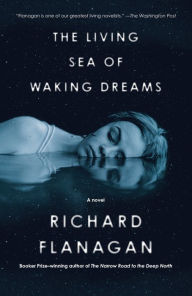 Amazon kindle books download pc The Living Sea of Waking Dreams: A novel (English literature) by Richard Flanagan MOBI CHM 9780593319604