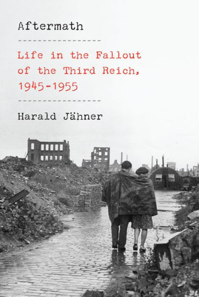 Aftermath: Life in the Fallout of the Third Reich, 1945-1955