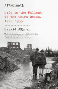 Title: Aftermath: Life in the Fallout of the Third Reich, 1945-1955, Author: Harald Jähner
