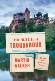 Download free electronic books To Kill a Troubadour FB2 9798885784573 by Martin Walker, Martin Walker
