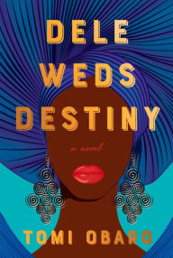 Free ebook mobile download Dele Weds Destiny: A novel 9780593320297 by Tomi Obaro