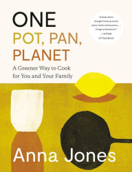 Title: One: Pot, Pan, Planet: A Greener Way to Cook for You and Your Family: A Cookbook, Author: Anna Jones